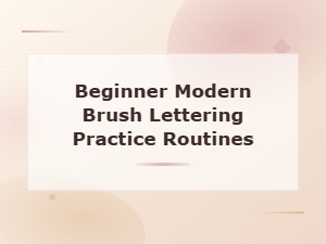 Beginner Modern Brush Lettering Practice Routines